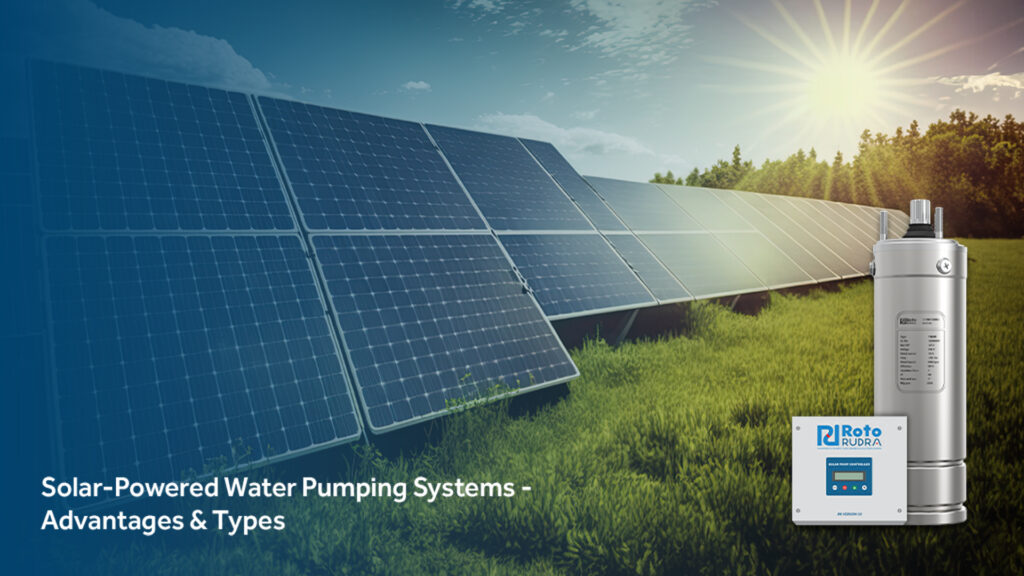 Solar-Powered Water Pumping Systems – Advantages & Types